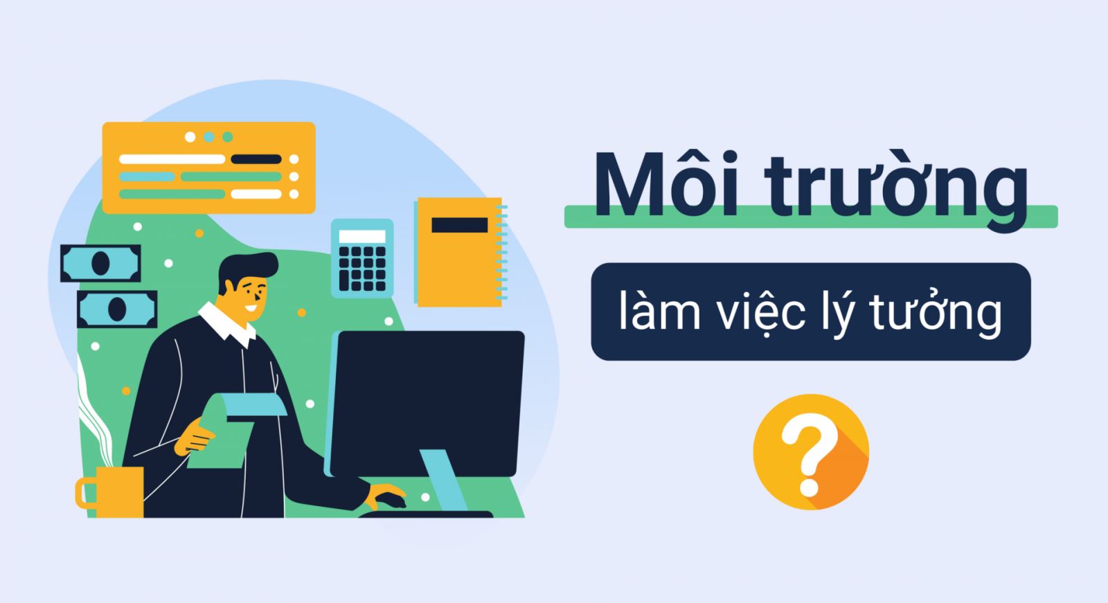 Đâu là tiêu chí đánh giá môi trường làm việc lý tưởng nên chú ý?